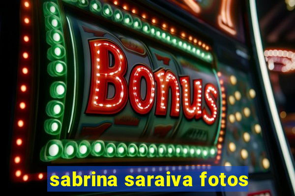 sabrina saraiva fotos